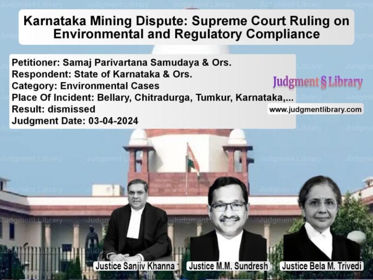 Karnataka Mining Dispute: Supreme Court Ruling on Environmental and Regulatory Compliance image for SC Judgment dated 03-04-2024 in the case of Samaj Parivartana Samudaya & O vs State of Karnataka & Ors.