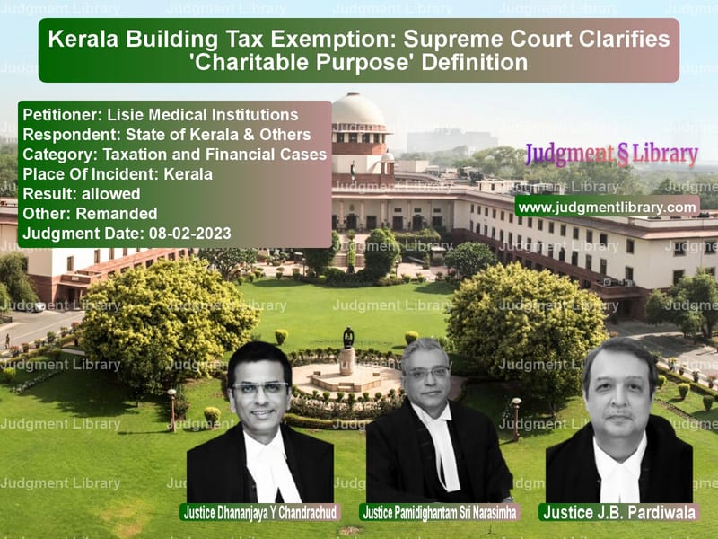 Kerala Building Tax Exemption: Supreme Court Clarifies 'Charitable Purpose' Definition image for SC Judgment dated 08-02-2023 in the case of Lisie Medical Institutions vs State of Kerala & Others