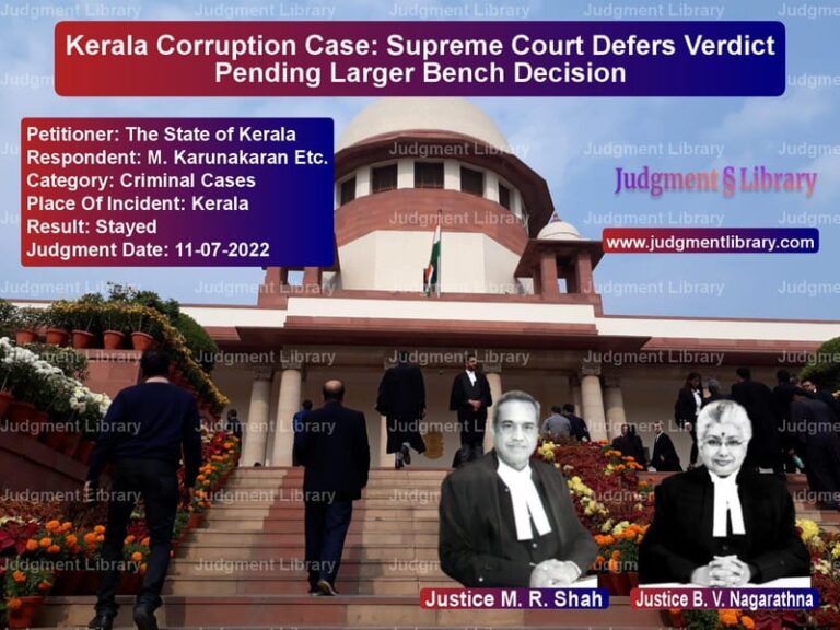 Kerala Corruption Case: Supreme Court Defers Verdict Pending Larger Bench Decision image for SC Judgment dated 11-07-2022 in the case of The State of Kerala vs M. Karunakaran Etc.
