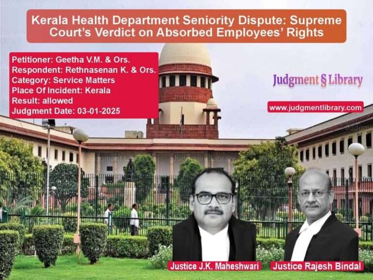 Kerala Health Department Seniority Dispute: Supreme Court’s Verdict on Absorbed Employees’ Rights image for SC Judgment dated 03-01-2025 in the case of Geetha V.M. & Ors. vs Rethnasenan K. & Ors.