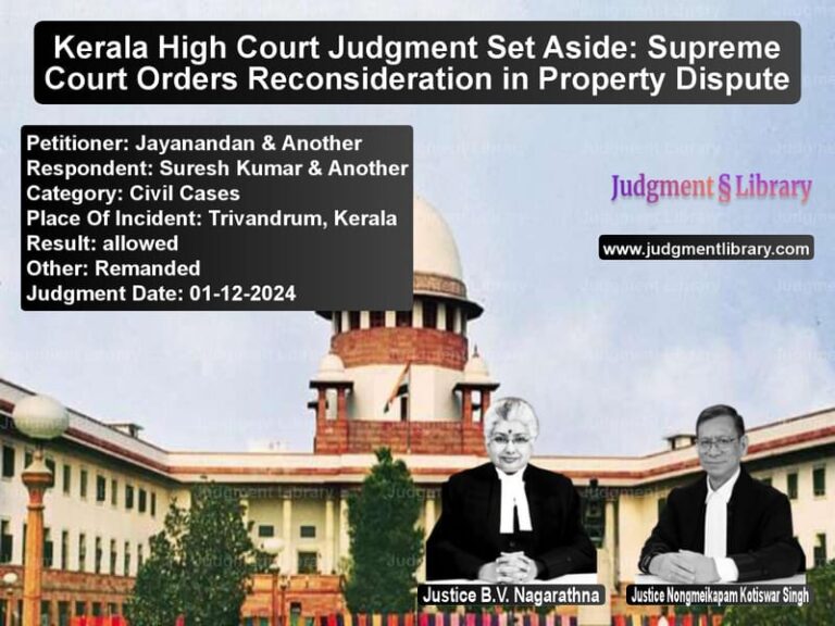 Kerala High Court Judgment Set Aside: Supreme Court Orders Reconsideration in Property Dispute image for SC Judgment dated 01-12-2024 in the case of Jayanandan & Another vs Suresh Kumar & Another
