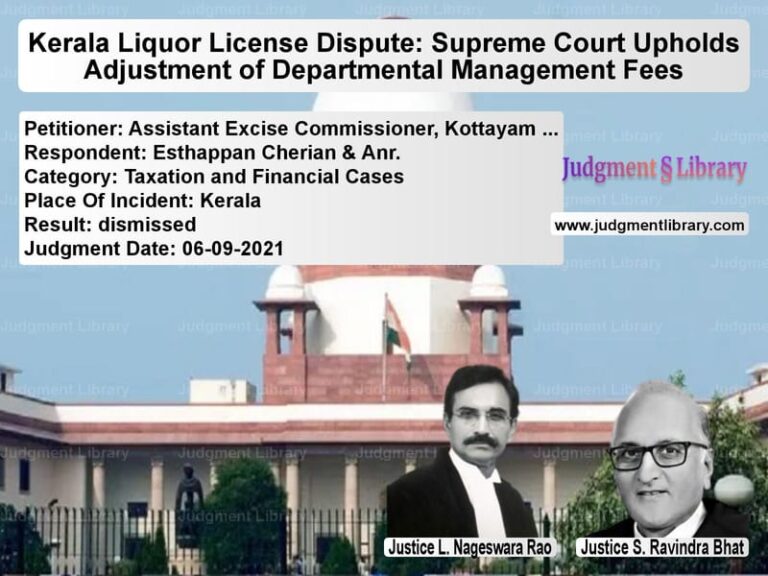 Kerala Liquor License Dispute: Supreme Court Upholds Adjustment of Departmental Management Fees image for SC Judgment dated 06-09-2021 in the case of Assistant Excise Commissioner, vs Esthappan Cherian & Anr.