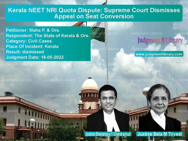 Kerala NEET NRI Quota Dispute: Supreme Court Dismisses Appeal on Seat Conversion image for SC Judgment dated 18-05-2022 in the case of Maha P. & Ors. vs The State of Kerala & Ors.