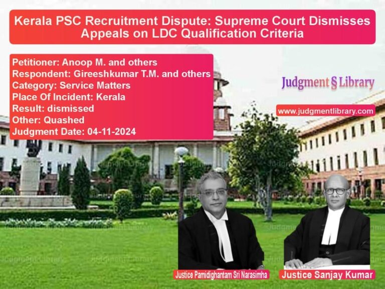 Kerala PSC Recruitment Dispute: Supreme Court Dismisses Appeals on LDC Qualification Criteria image for SC Judgment dated 04-11-2024 in the case of Anoop M. and others vs Gireeshkumar T.M. and others