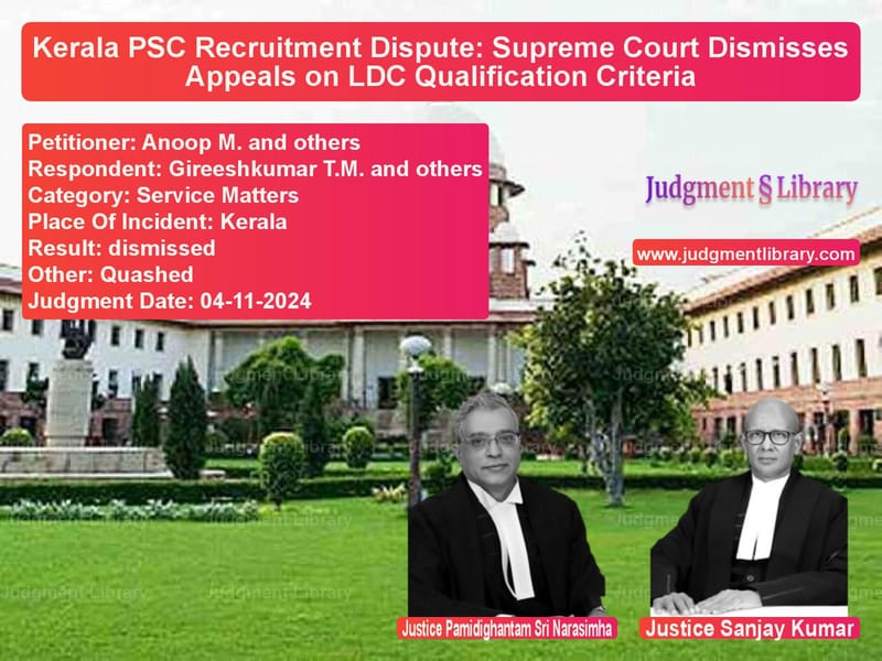 Kerala PSC Recruitment Dispute: Supreme Court Dismisses Appeals on LDC Qualification Criteria image for SC Judgment dated 04-11-2024 in the case of Anoop M. and others vs Gireeshkumar T.M. and others