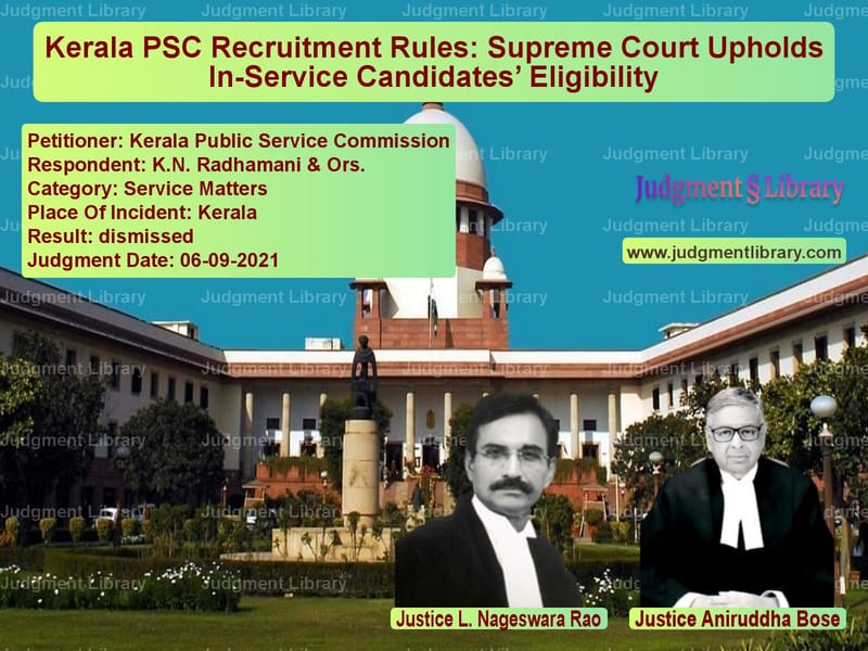 Kerala PSC Recruitment Rules: Supreme Court Upholds In-Service Candidates’ Eligibility image for SC Judgment dated 06-09-2021 in the case of Kerala Public Service Commissi vs K.N. Radhamani & Ors.