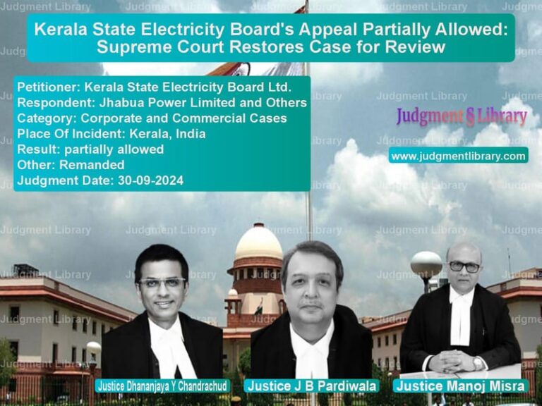 Kerala State Electricity Board's Appeal Partially Allowed: Supreme Court Restores Case for Review image for SC Judgment dated 30-09-2024 in the case of Kerala State Electricity Board vs Jhabua Power Limited and Other