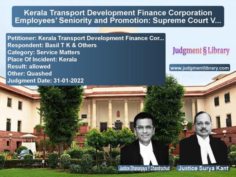 Kerala Transport Development Finance Corporation Employees’ Seniority and Promotion: Supreme Court Verdict image for SC Judgment dated 31-01-2022 in the case of Kerala Transport Development F vs Basil T K & Others