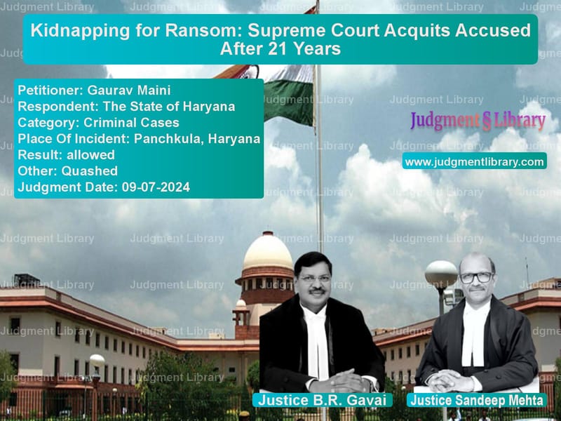 Kidnapping for Ransom: Supreme Court Acquits Accused After 21 Years image for SC Judgment dated 09-07-2024 in the case of Gaurav Maini vs The State of Haryana