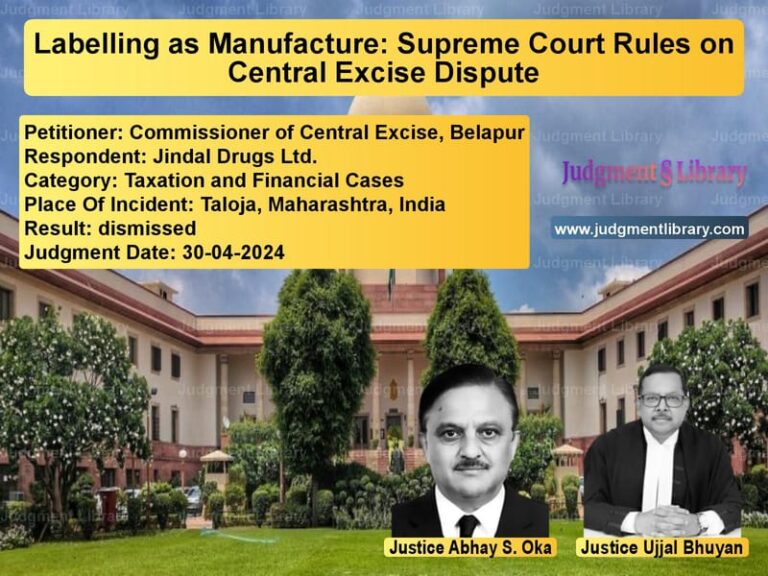 Labelling as Manufacture: Supreme Court Rules on Central Excise Dispute image for SC Judgment dated 30-04-2024 in the case of Commissioner of Central Excise vs Jindal Drugs Ltd.