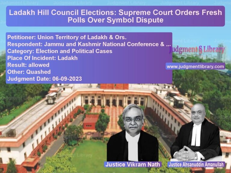 Ladakh Hill Council Elections: Supreme Court Orders Fresh Polls Over Symbol Dispute image for SC Judgment dated 06-09-2023 in the case of Union Territory of Ladakh & Or vs Jammu and Kashmir National Con
