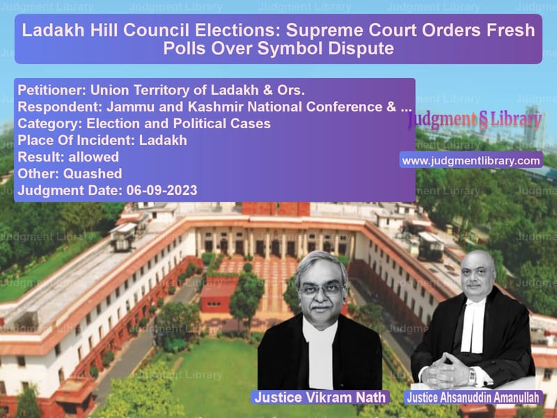 Ladakh Hill Council Elections: Supreme Court Orders Fresh Polls Over Symbol Dispute image for SC Judgment dated 06-09-2023 in the case of Union Territory of Ladakh & Or vs Jammu and Kashmir National Con