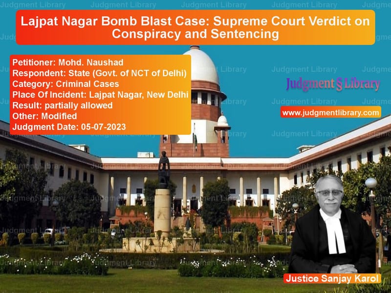 Lajpat Nagar Bomb Blast Case: Supreme Court Verdict on Conspiracy and Sentencing image for SC Judgment dated 05-07-2023 in the case of Mohd. Naushad vs State (Govt. of NCT of Delhi)