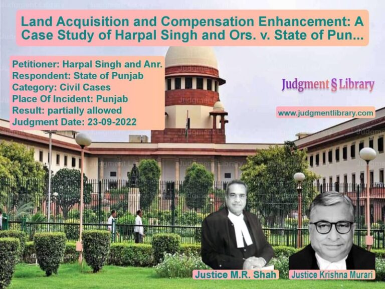 Land Acquisition and Compensation Enhancement: A Case Study of Harpal Singh and Ors. v. State of Punjab image for SC Judgment dated 23-09-2022 in the case of Harpal Singh and Anr. vs State of Punjab