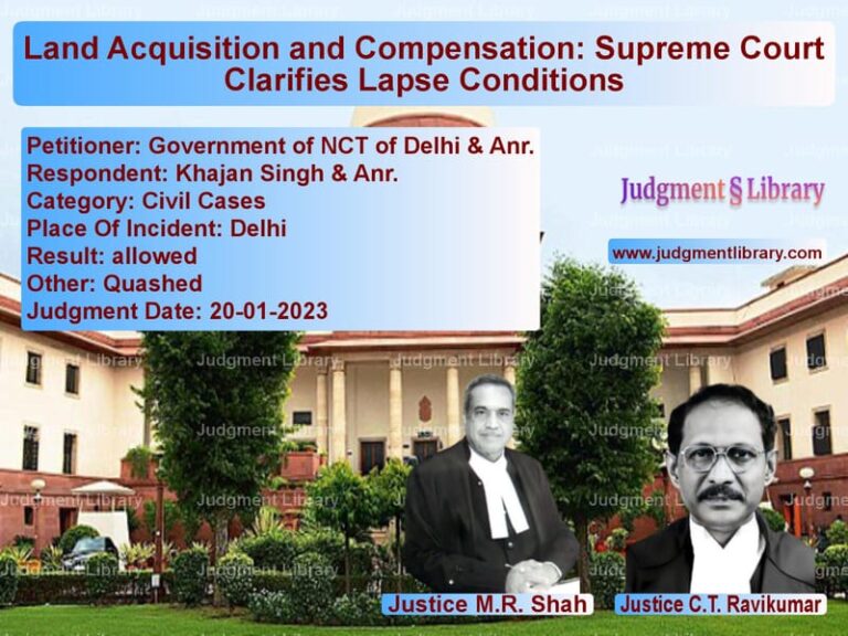 Land Acquisition and Compensation: Supreme Court Clarifies Lapse Conditions image for SC Judgment dated 20-01-2023 in the case of Government of NCT of Delhi & A vs Khajan Singh & Anr.