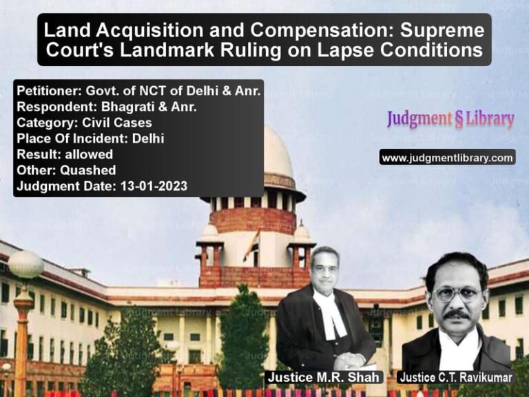 Land Acquisition and Compensation: Supreme Court's Landmark Ruling on Lapse Conditions image for SC Judgment dated 13-01-2023 in the case of Govt. of NCT of Delhi & Anr. vs Bhagrati & Anr.