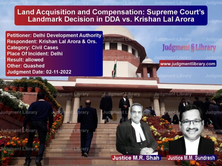 Land Acquisition and Compensation: Supreme Court’s Landmark Decision in DDA vs. Krishan Lal Arora image for SC Judgment dated 02-11-2022 in the case of Delhi Development Authority vs Krishan Lal Arora & Ors.