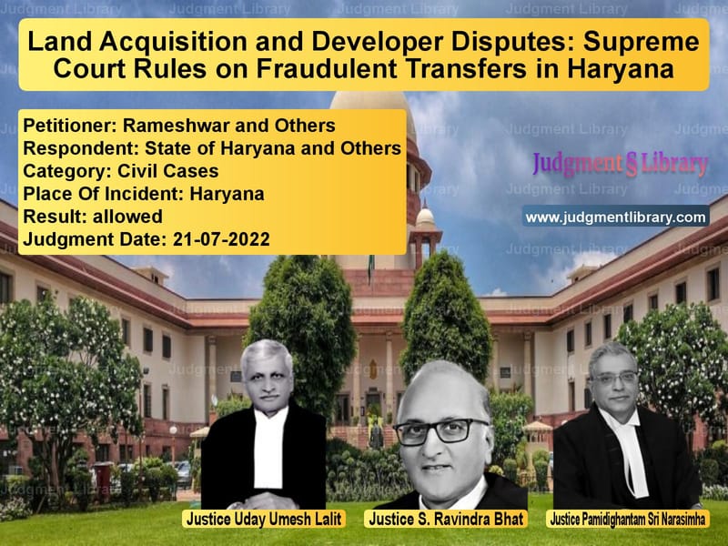Land Acquisition and Developer Disputes: Supreme Court Rules on Fraudulent Transfers in Haryana image for SC Judgment dated 21-07-2022 in the case of Rameshwar and Others vs State of Haryana and Others