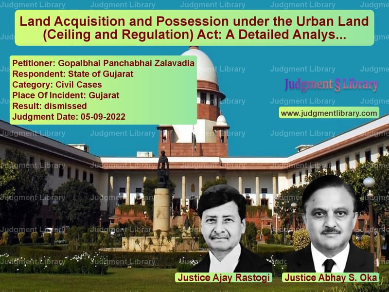 Land Acquisition and Possession under the Urban Land (Ceiling and Regulation) Act: A Detailed Analysis of Gopalbhai Panchabhai Zalavadia v. State of Gujarat image for SC Judgment dated 05-09-2022 in the case of Gopalbhai Panchabhai Zalavadia vs State of Gujarat