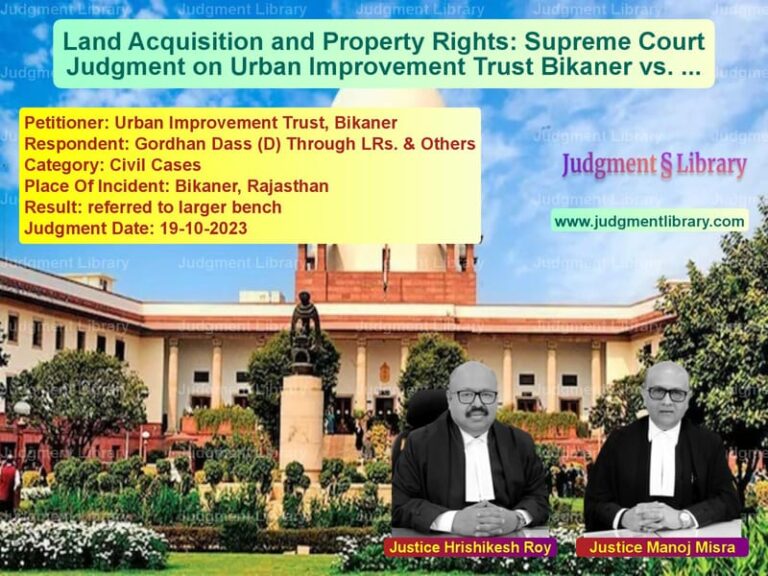 Land Acquisition and Property Rights: Supreme Court Judgment on Urban Improvement Trust Bikaner vs. Gordhan Dass image for SC Judgment dated 19-10-2023 in the case of Urban Improvement Trust, Bikan vs Gordhan Dass (D) Through LRs.