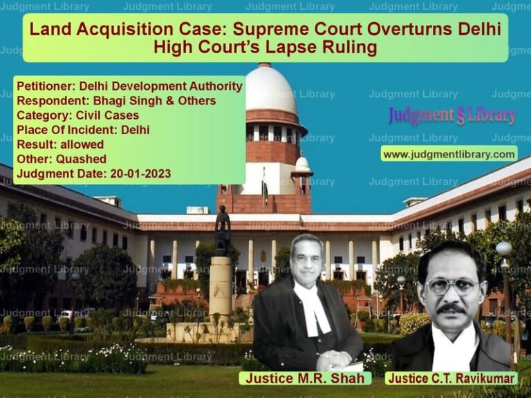 Land Acquisition Case: Supreme Court Overturns Delhi High Court’s Lapse Ruling image for SC Judgment dated 20-01-2023 in the case of Delhi Development Authority vs Bhagi Singh & Others