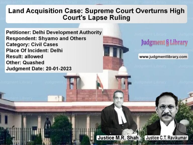 Land Acquisition Case: Supreme Court Overturns High Court's Lapse Ruling image for SC Judgment dated 20-01-2023 in the case of Delhi Development Authority vs Shyamo and Others