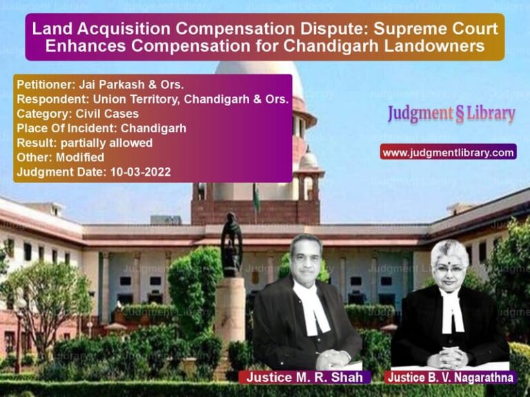 Land Acquisition Compensation Dispute: Supreme Court Enhances Compensation for Chandigarh Landowners image for SC Judgment dated 10-03-2022 in the case of Jai Parkash & Ors. vs Union Territory, Chandigarh &