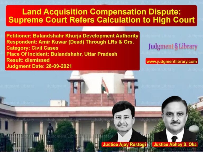 Land Acquisition Compensation Dispute: Supreme Court Refers Calculation to High Court image for SC Judgment dated 28-09-2021 in the case of Bulandshahr Khurja Development vs Amir Kuwar (Dead) Through LRs