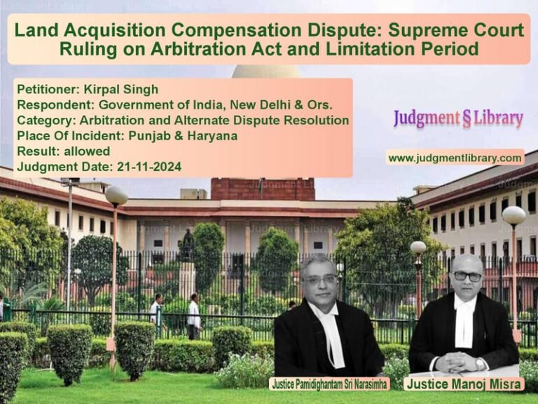 Land Acquisition Compensation Dispute: Supreme Court Ruling on Arbitration Act and Limitation Period image for SC Judgment dated 21-11-2024 in the case of Kirpal Singh vs Government of India, New Delhi