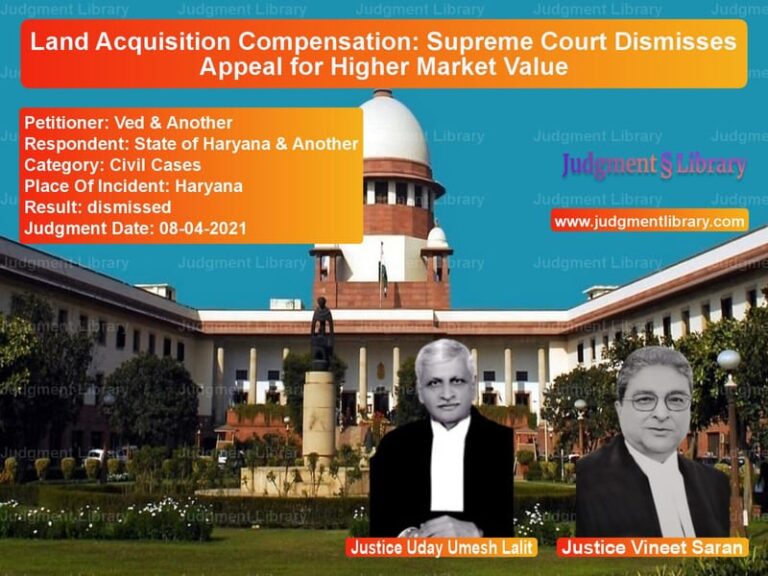 Land Acquisition Compensation: Supreme Court Dismisses Appeal for Higher Market Value image for SC Judgment dated 08-04-2021 in the case of Ved & Another vs State of Haryana & Another