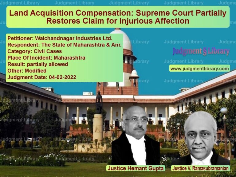 Land Acquisition Compensation: Supreme Court Partially Restores Claim for Injurious Affection image for SC Judgment dated 04-02-2022 in the case of Walchandnagar Industries Ltd. vs The State of Maharashtra & Anr