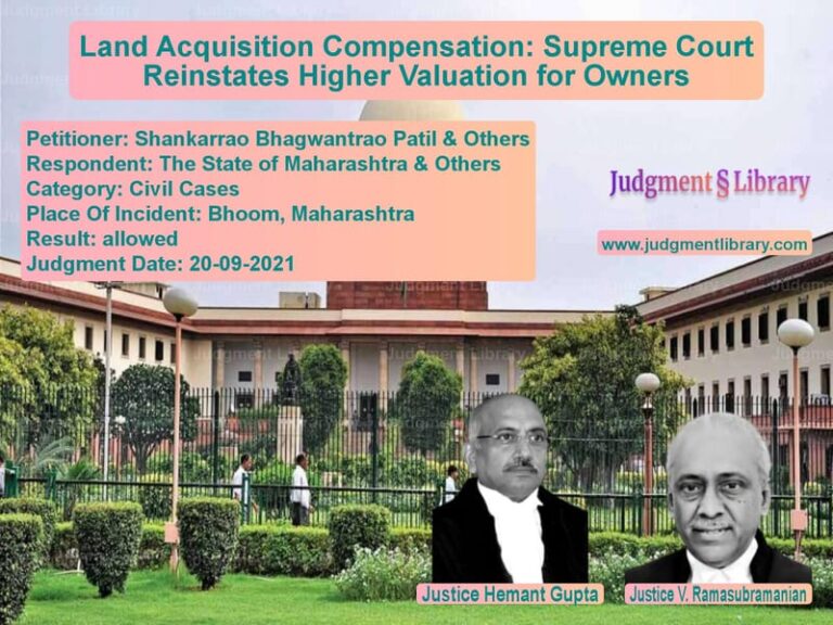 Land Acquisition Compensation: Supreme Court Reinstates Higher Valuation for Owners image for SC Judgment dated 20-09-2021 in the case of Shankarrao Bhagwantrao Patil & vs The State of Maharashtra & Oth