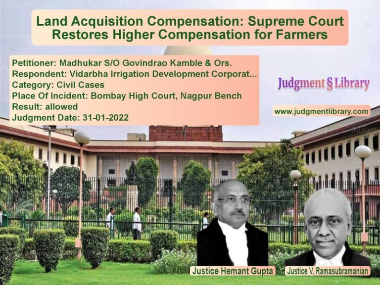 Land Acquisition Compensation: Supreme Court Restores Higher Compensation for Farmers image for SC Judgment dated 31-01-2022 in the case of Madhukar S/O Govindrao Kamble vs Vidarbha Irrigation Developmen
