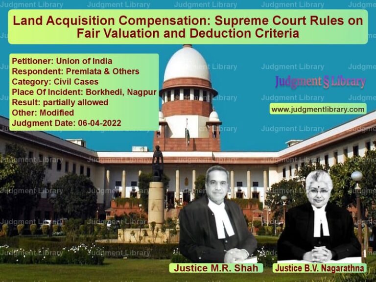 Land Acquisition Compensation: Supreme Court Rules on Fair Valuation and Deduction Criteria image for SC Judgment dated 06-04-2022 in the case of Union of India vs Premlata & Others
