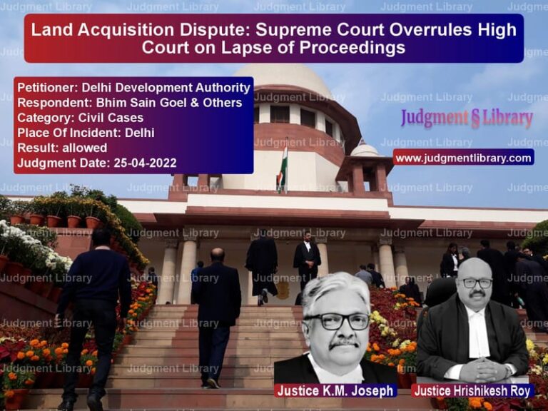 Land Acquisition Dispute: Supreme Court Overrules High Court on Lapse of Proceedings image for SC Judgment dated 25-04-2022 in the case of Delhi Development Authority vs Bhim Sain Goel & Others