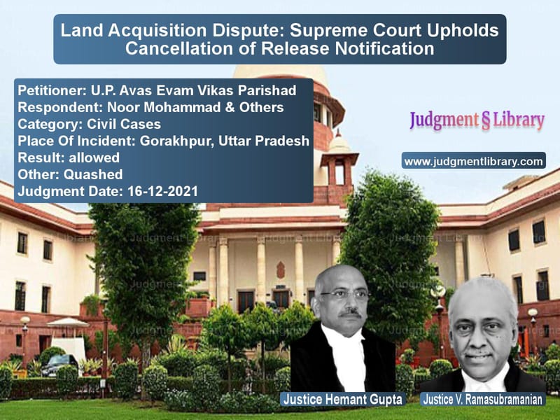 Land Acquisition Dispute: Supreme Court Upholds Cancellation of Release Notification image for SC Judgment dated 16-12-2021 in the case of U.P. Avas Evam Vikas Parishad vs Noor Mohammad & Others