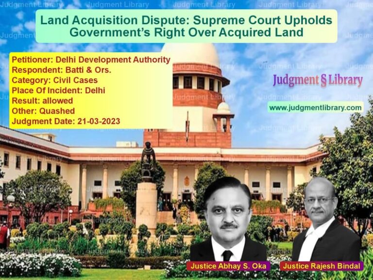 Land Acquisition Dispute: Supreme Court Upholds Government’s Right Over Acquired Land image for SC Judgment dated 21-03-2023 in the case of Delhi Development Authority vs Batti & Ors.