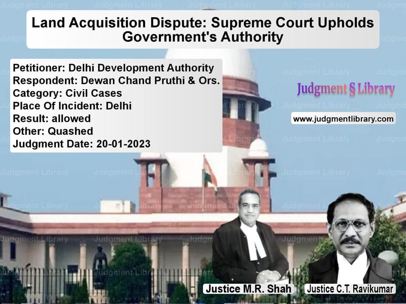 Land Acquisition Dispute: Supreme Court Upholds Government's Authority image for SC Judgment dated 20-01-2023 in the case of Delhi Development Authority vs Dewan Chand Pruthi & Ors.