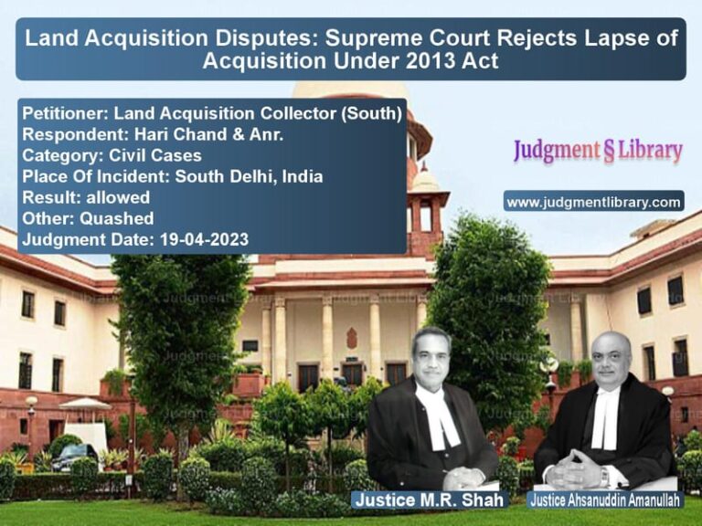 Land Acquisition Disputes: Supreme Court Rejects Lapse of Acquisition Under 2013 Act image for SC Judgment dated 19-04-2023 in the case of Land Acquisition Collector (So vs Hari Chand & Anr.