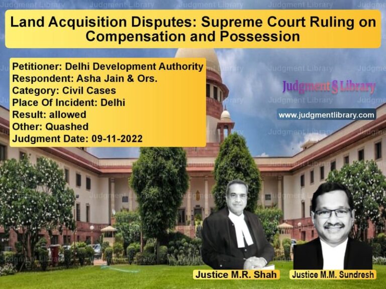 Land Acquisition Disputes: Supreme Court Ruling on Compensation and Possession image for SC Judgment dated 09-11-2022 in the case of Delhi Development Authority vs Asha Jain & Ors.