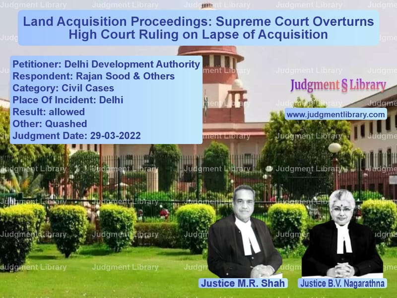 Land Acquisition Proceedings: Supreme Court Overturns High Court Ruling on Lapse of Acquisition image for SC Judgment dated 29-03-2022 in the case of Delhi Development Authority vs Rajan Sood & Others