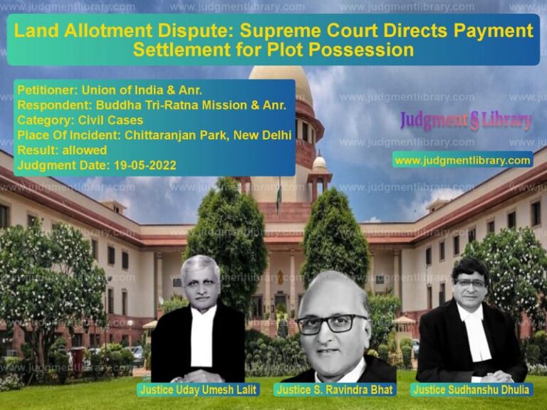 Land Allotment Dispute: Supreme Court Directs Payment Settlement for Plot Possession image for SC Judgment dated 19-05-2022 in the case of Union of India & Anr. vs Buddha Tri-Ratna Mission & Anr