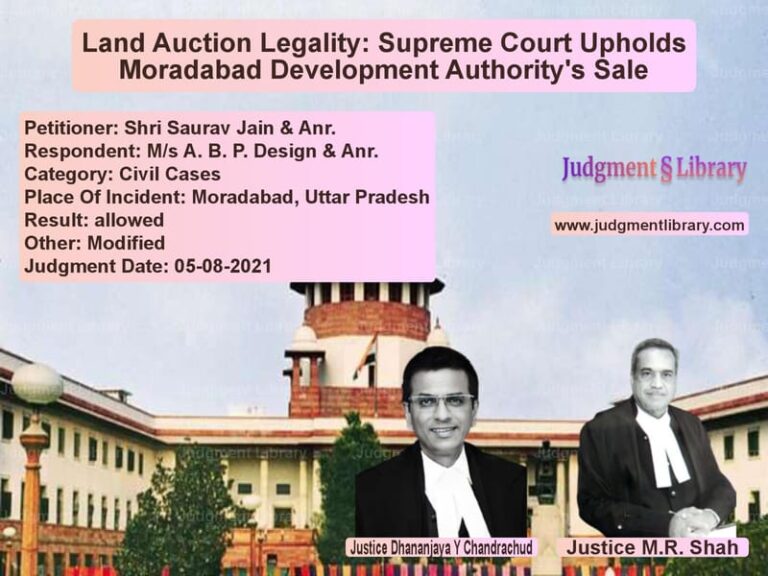 Land Auction Legality: Supreme Court Upholds Moradabad Development Authority's Sale image for SC Judgment dated 05-08-2021 in the case of Shri Saurav Jain & Anr. vs M/s A. B. P. Design & Anr.