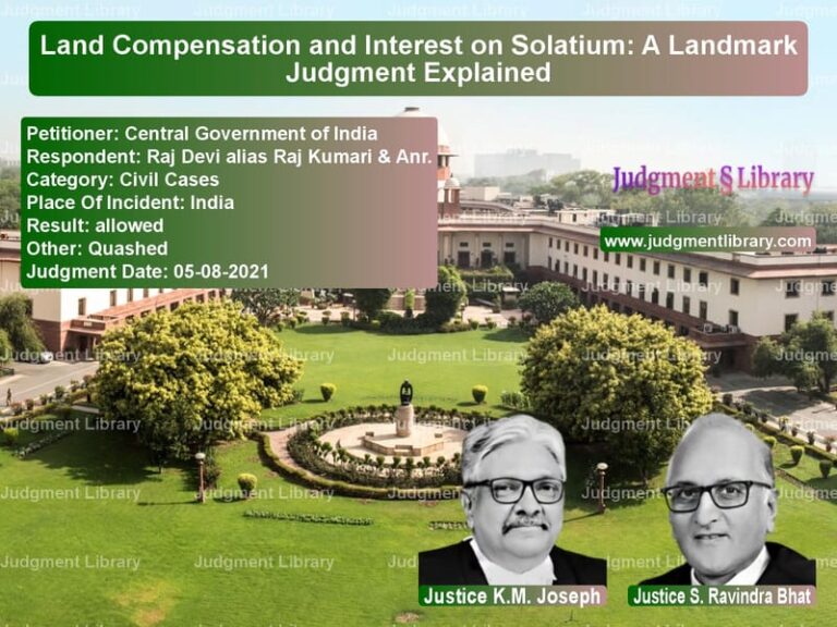 Land Compensation and Interest on Solatium: A Landmark Judgment Explained image for SC Judgment dated 05-08-2021 in the case of Central Government of India vs Raj Devi alias Raj Kumari & An