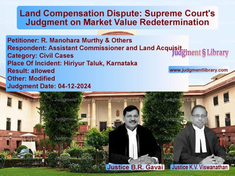 Land Compensation Dispute: Supreme Court's Judgment on Market Value Redetermination image for SC Judgment dated 04-12-2024 in the case of R. Manohara Murthy & Others vs Assistant Commissioner and Lan