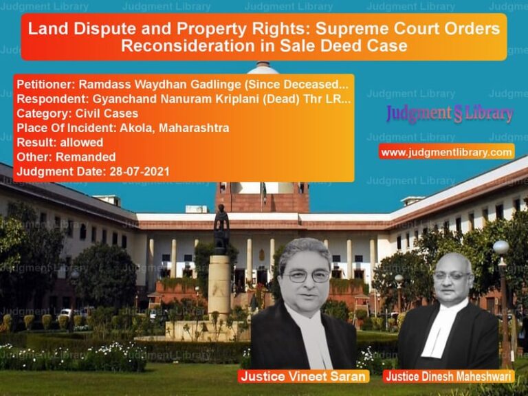 Land Dispute and Property Rights: Supreme Court Orders Reconsideration in Sale Deed Case image for SC Judgment dated 28-07-2021 in the case of Ramdass Waydhan Gadlinge (Sinc vs Gyanchand Nanuram Kriplani (De