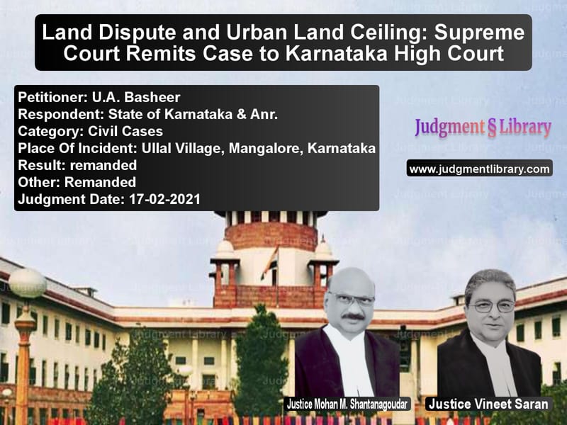 Land Dispute and Urban Land Ceiling: Supreme Court Remits Case to Karnataka High Court image for SC Judgment dated 17-02-2021 in the case of U.A. Basheer vs State of Karnataka & Anr.