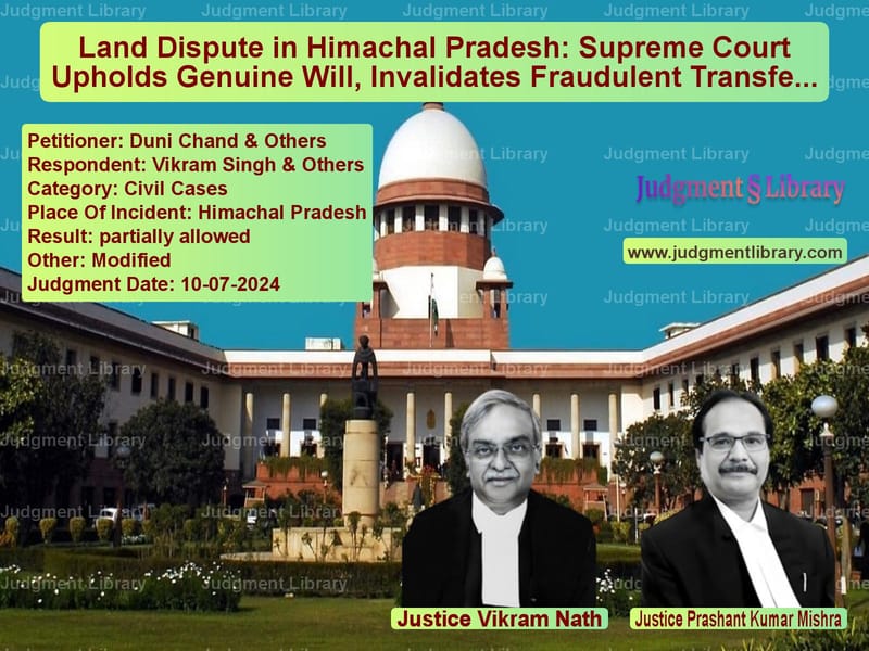 Land Dispute in Himachal Pradesh: Supreme Court Upholds Genuine Will, Invalidates Fraudulent Transfers image for SC Judgment dated 10-07-2024 in the case of Duni Chand & Others vs Vikram Singh & Others