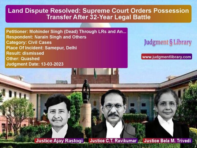 Land Dispute Resolved: Supreme Court Orders Possession Transfer After 32-Year Legal Battle image for SC Judgment dated 13-03-2023 in the case of Mohinder Singh (Dead) Through vs Narain Singh and Others