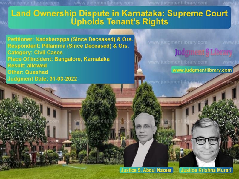 Land Ownership Dispute in Karnataka: Supreme Court Upholds Tenant’s Rights image for SC Judgment dated 31-03-2022 in the case of Nadakerappa (Since Deceased) & vs Pillamma (Since Deceased) & Or
